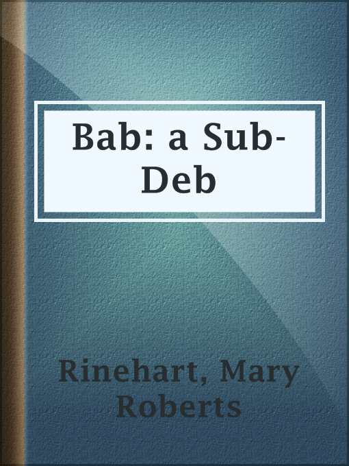 Title details for Bab: a Sub-Deb by Mary Roberts Rinehart - Wait list